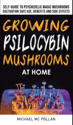 Growing Psilocybin Mushrooms at Home