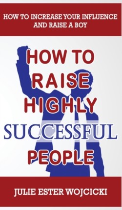 How to Raise Highly Successful People