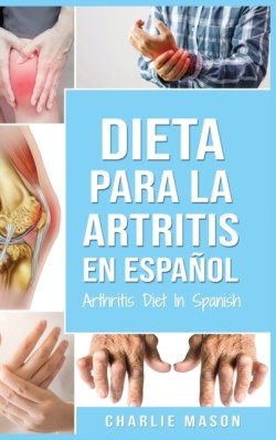 Dieta para la artritis En espanol/ Arthritis Diet In Spanish (Spanish Edition)