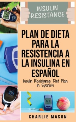 Plan De Dieta Para La Resistencia A La Insulina En Espanol/Insulin Resistance Diet Plan in Spanish