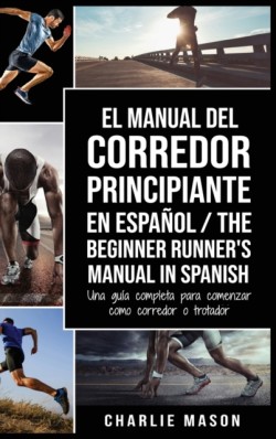 Manual del Corredor Principiante en espanol/ The Beginner Runner's Manual in Spanish