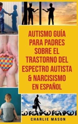 Autismo Guia Para Padres Sobre El Trastorno Del Espectro Autista & Narcisismo En Espanol