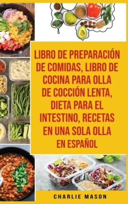 Libro De Preparacion De Comidas & Libro De Cocina Para Olla De Coccion Lenta & Dieta Para El Intestino & Recetas En Una Sola Olla En Espanol