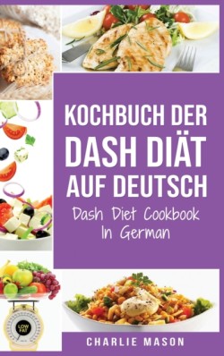 Kochbuch der Dash Diat Auf Deutsch/ Dash Diet Cookbook In German