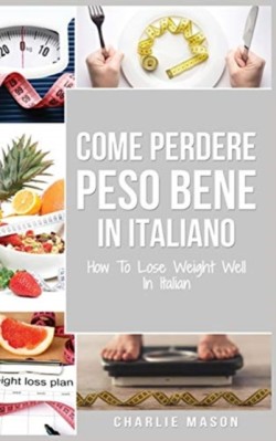 Come Perdere Peso Bene In italiano/ How To Lose Weight Well In Italian