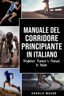 Manuale del corridore principiante In italiano/ Beginner Runner's Manual In Italian