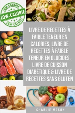 Livre de recettes a faible teneur en calories, Livre de recettes a faible teneur en glucides, Livre De Cuisson Diabetique & Livre De Recettes Sans Gluten