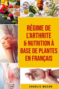Regime de l'arthrite & Nutrition a base de plantes En francais