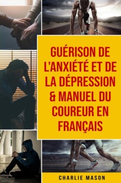 Guerison de l'anxiete et de la depression & Manuel du coureur En Francais