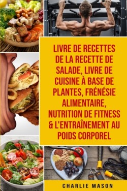 Livre de recettes de la recette de salade, Livre De Cuisine A Base De Plantes, Frenesie alimentaire, Nutrition de fitness & L'entrainement au poids corporel