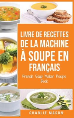 livre de recettes de la machine a soupe En francais/ French Soup Maker Recipe Book