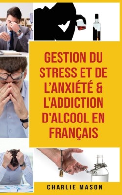 Gestion du stress et de l'anxiete & L'Addiction d'alcool En Francais