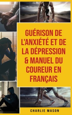 Guerison de l'anxiete et de la depression & Manuel du coureur En Francais