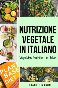 Nutrizione Vegetale In italiano/ Vegetable Nutrition In Italian