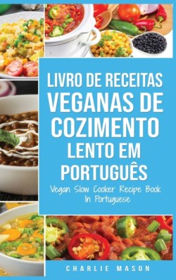 Livro de Receitas Veganas de Cozimento Lento Em portugues/ Vegan Slow Cooker Recipe Book In Portuguese