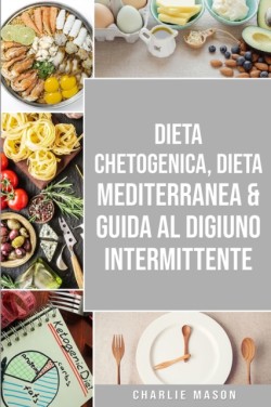 Dieta Chetogenica, Dieta Mediterranea & Guida al Digiuno Intermittente