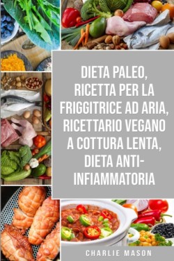 Dieta Paleo, Ricetta Per La Friggitrice Ad Aria, Ricettario Vegano a Cottura Lenta, Dieta Anti-infiammatoria