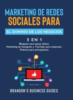 Marketing De Redes Sociales Para El Dominio De Los Negocios (3 en 1)