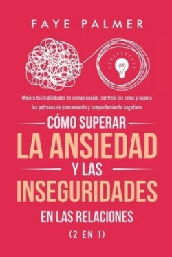 Cómo Superar la Ansiedad y las Inseguridades en las Relaciones (2 en 1)