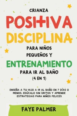 Crianza positiva, disciplina para niños pequeños y entrenamiento para ir al baño (4 en 1)