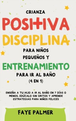 Crianza positiva, disciplina para niños pequeños y entrenamiento para ir al baño (4 en 1)