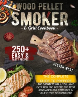 Wood Pellet Smoker and Grill Cookbook