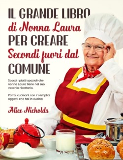 Grande Libro Di Nonna Laura Per Creare Secondi Fuori Dal Comune