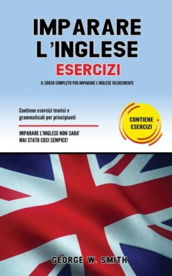 Imparare l'Inglese Esercizi Il corso completo per imparare l' inglese velocemente. Contiene esercizi teorici e grammaticali per principianti. Imparare l' inglese non e mai stato cosi semplice!