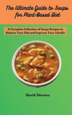 Ultimate Guide to Soups for Plant-Based Diet