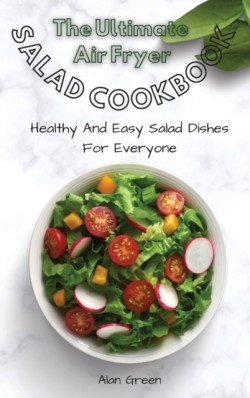Complete Air Fryer Salad Cookbook