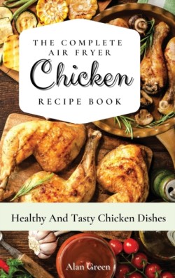 Complete Air Fryer Chicken Recipe Book