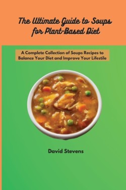 Ultimate Guide to Soups for Plant-Based Diet