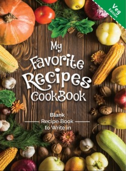 My Favorite Recipes CookBook Blank Recipe Book to Write in Veg Edition