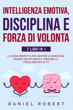 Intelligenza Emotiva, Disciplina E Forza Di Volonta