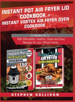 Instant Pot Air Fryer Lid Cookbook+ Instant Vortex Air Fryer Oven Cookbook