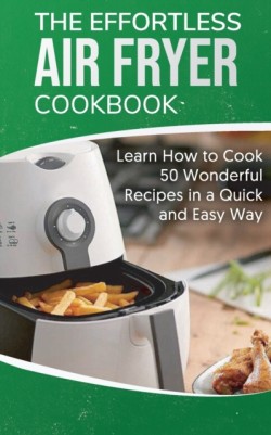Effortless Air Fryer Cookbook