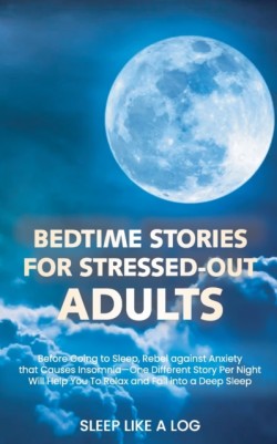 Bedtime Stories for Stressed - Out Adults