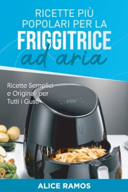 Ricette Piu Popolari per la Friggitrice ad Aria