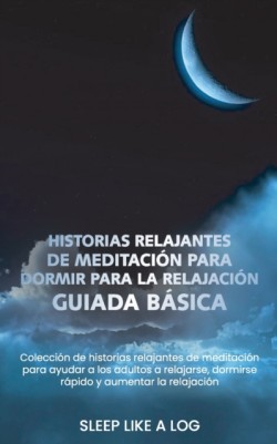 Historias Relajantes de Meditacion Para Dormir Para La Relajacion Guiada Basica