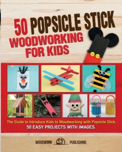 50 Popsicle Stick Woodworking for Kids