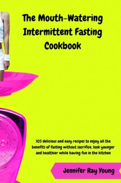 Mouth-Watering Intermittent Fasting Cookbook