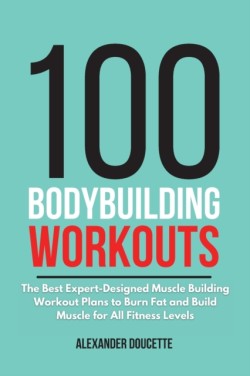 100 Bodybuilding Workouts