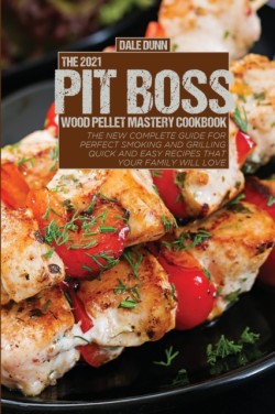 2021 Pit Boss Wood Pellet Mastery Cookbook