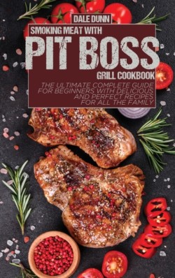 Smoking Meat with Pit Boss Grill Cookbook