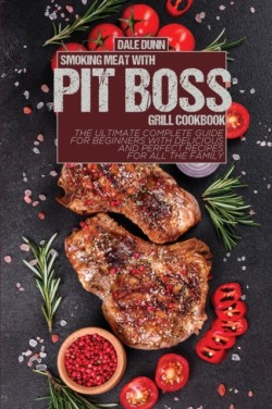 Smoking Meat with Pit Boss Grill Cookbook