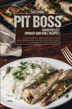 Pit Boss Wood Pellet Smoker and Grill Recipes