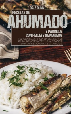 Recetas de Ahumado Y Parrilla Con Pellets de Madera