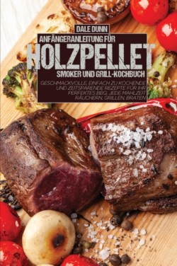 Anfangeranleitung Fur Holzpellet-Smoker Und Grill-Kochbuch