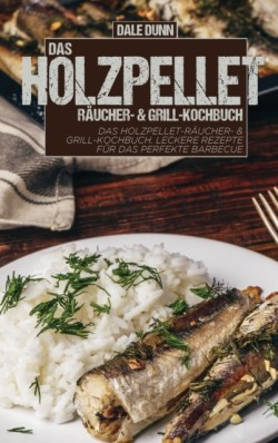 Holzpellet-Raucher- & Grill-Kochbuch