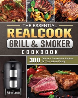 Essential Realcook Grill &amp; Smoker Cookbook